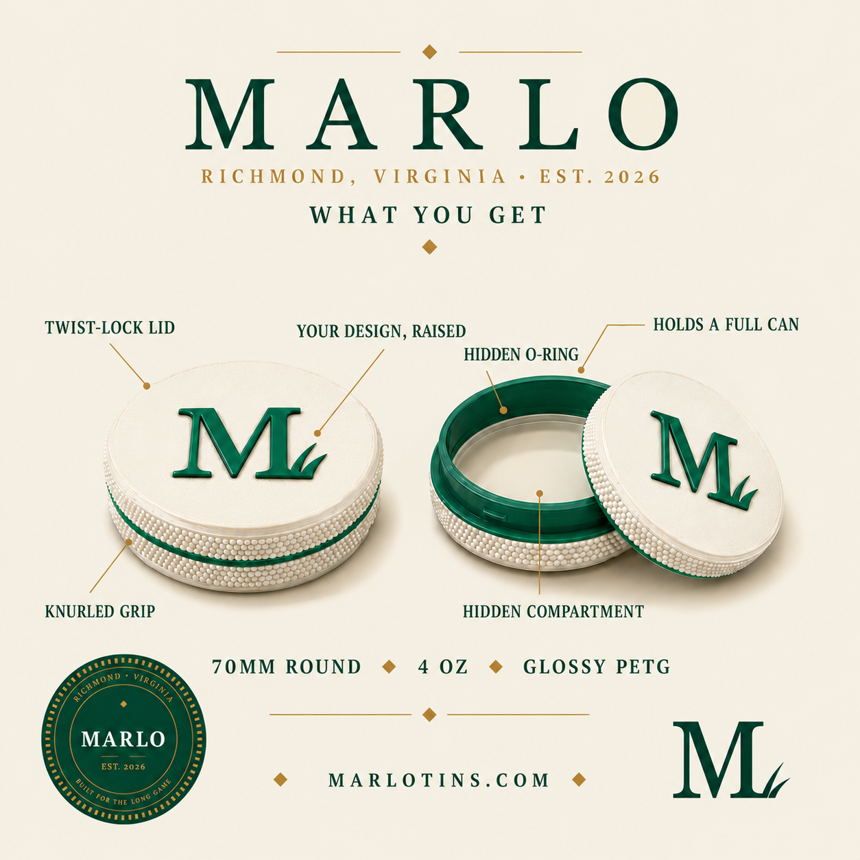 What you get: a MARLO tin with a twist-lock lid, hidden O-ring, your design raised on top, knurled grip and a hidden compartment